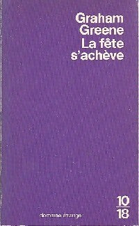 La fête s'achève - Graham Greene -  10-18 - Livre