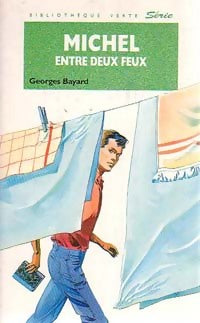 Michel entre deux feux - Georges Bayard -  Bibliothèque verte (4ème série) - Livre