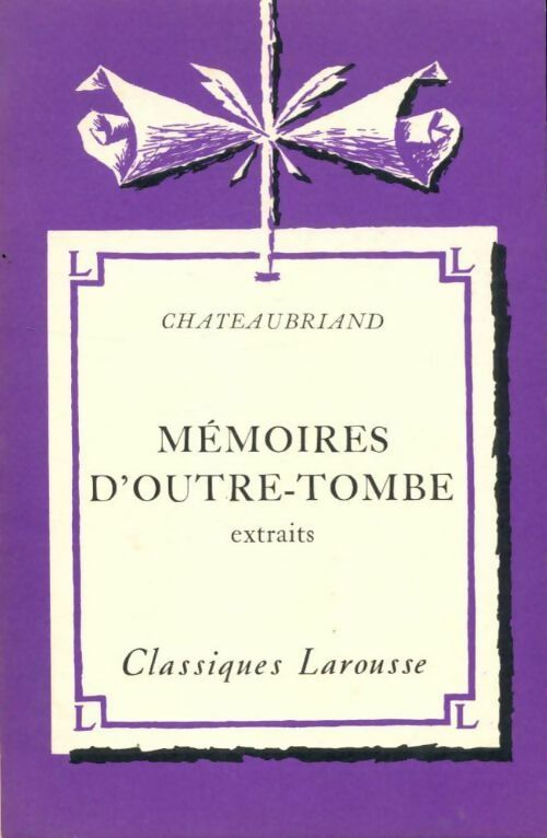 Mémoires d'outre Tombe (extraits) - François René Chateaubriand -  Classiques Larousse - Livre