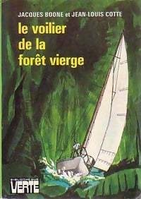 Le voilier de la forêt vierge - Jean-Louis Cotte ; Jacques Boone -  Bibliothèque verte (3ème série) - Livre