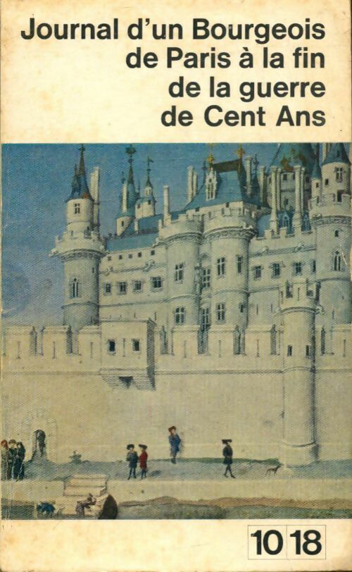 Journal d'un bourgeois de Paris à la fin de la guerre de cent ans - Jean De Joinville -  10-18 - Livre