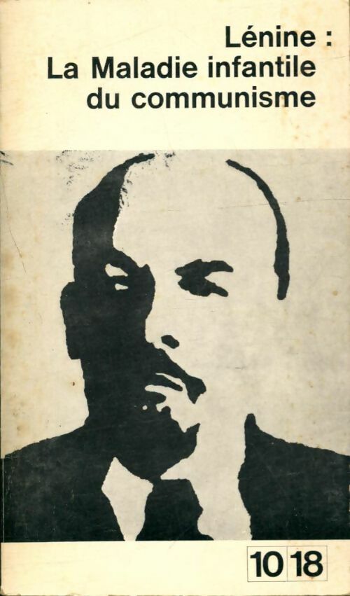 La maladie infantile du communisme, le gauchisme - Vladimir Illitch Lénine -  10-18 - Livre