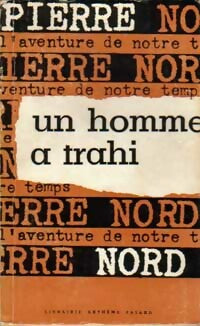 Un homme a trahi - Pierre Nord -  L'aventure de notre temps - Livre