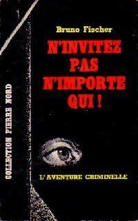 N'invitez pas n'importe qui ! - Bruno Fischer -  L'aventure Criminelle - Livre