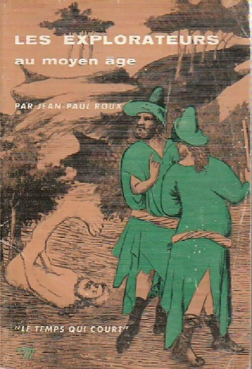 Les explorateurs au Moyen Age - Jean-Paul Roux -  Le Temps qui court - Livre