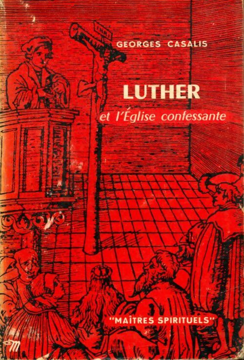 Luther et l'église confessante - Georges Casalis -  Maîtres spirituels - Livre