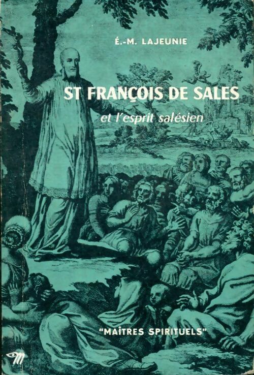 Saint François de Sales et l'esprit salésien - E.-M. Lajeunie -  Maîtres spirituels - Livre