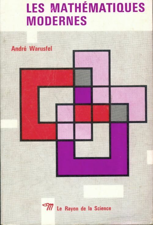 Les mathématiques modernes - André Warusfel -  Le Rayon de la Science - Livre