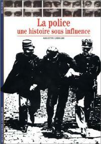 La police, une histoire sous influence - Arlette Lebrige -  Découvertes Gallimard - Livre
