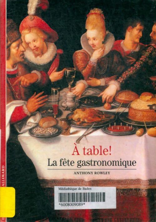 A table ! La fête gastronomique - Anthony Rowley -  Découvertes Gallimard - Livre