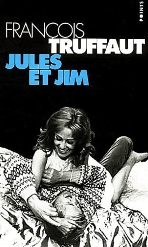 Jules et Jim - François Truffaut -  Points - Livre