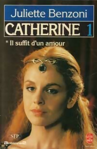 Catherine Tome I : Il suffit d'un amour Partie I - Juliette Benzoni -  Le Livre de Poche - Livre