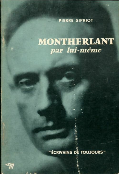 Montherlant - Pierre Sipriot -  Ecrivains de toujours - Livre
