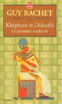 Le roman des Pyramides Tome III : Khéphren et Didoufri : la pyramide inachevée - Guy Rachet ; Guy Rachet -  Le Livre de Poche - Livre
