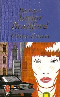 A force d'aimer - Barbara Taylor Bradford -  Le Livre de Poche - Livre