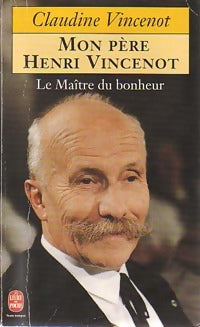 Mon père Henri Vincenot. Le maître du bonheur - Claudine Vincenot -  Le Livre de Poche - Livre
