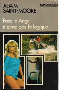 Face d'Ange n'aime pas la logique - Adam Saint-Moore -  Espionnage - Livre