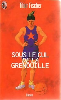 Sous le cul de la grenouille - Tibor Fischer -  J'ai Lu - Livre