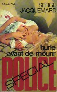 Hurle avant de mourir ! - Serge Jacquemard -  Spécial-Police - Livre