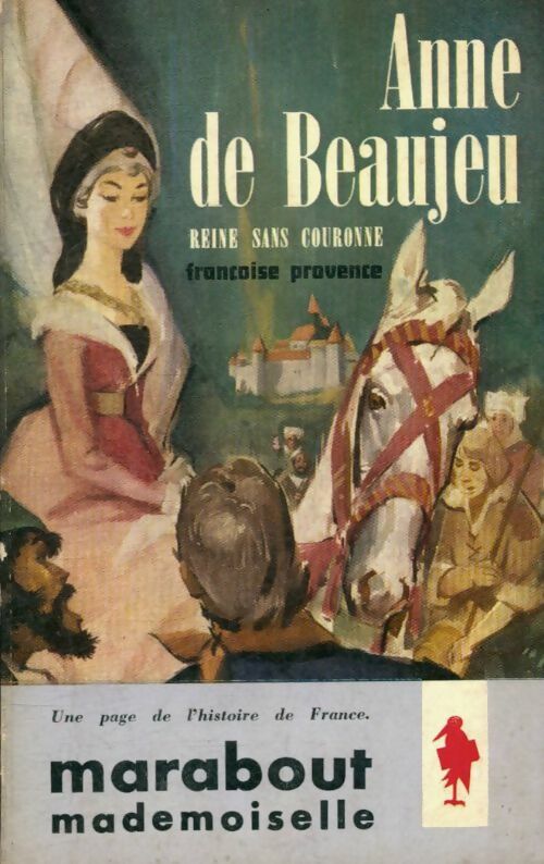 Anne de Beaujeu, reine sans couronne - Françoise Vence -  Marabout Mademoiselle - Livre