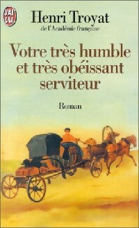 Votre très humble et très obéissant serviteur - Henri Troyat -  J'ai Lu - Livre
