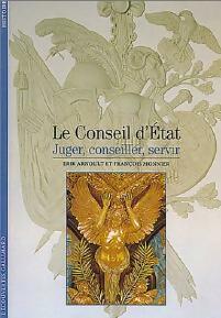 Le conseil d'Etat, juger, conseiller, servir - Erik Arnoult ; François Monnier -  Découvertes Gallimard - Livre