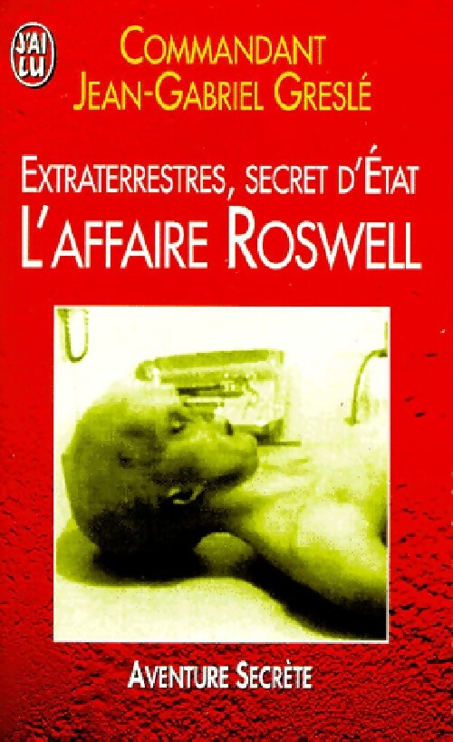 Extra-terrestres, secret d'Etat - Jean-Gabriel Greslé -  J'ai Lu - Livre