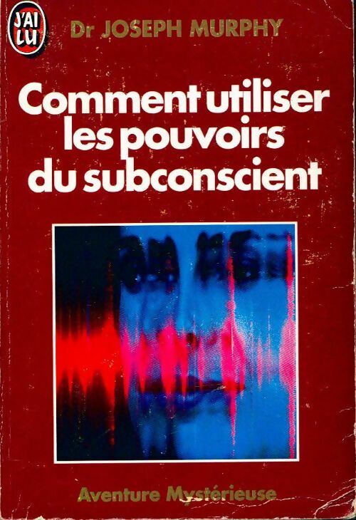 Comment utiliser les pouvoirs du subconscient - Joseph Murphy -  J'ai Lu - Livre