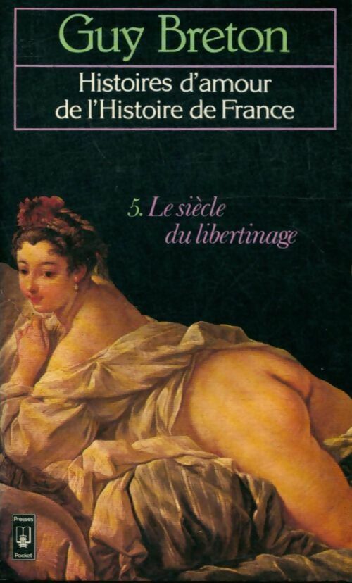 Histoires d'amour de l'Histoire de France Tome V : Le siècle du libertinage - Guy Breton -  Pocket - Livre