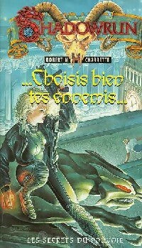 Les secrets du pouvoir Tome II : ...Choisis bien tes ennemis... - Robert N. Charette -  Shadowrun - Livre