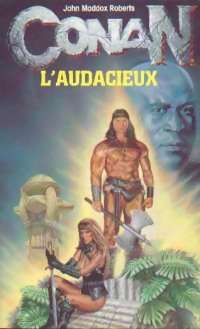 Conan l'audacieux - John Maddox Roberts -  Conan - Livre
