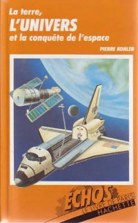 La terre, l'univers et la conquête de l'espace - Pierre Kohler -  Echos - Livre