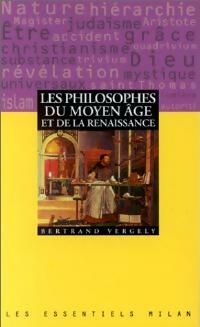 Les philosophes du Moyen Age et de la Renaissance - Bertrand Vergely -  Les Essentiels Milan - Livre