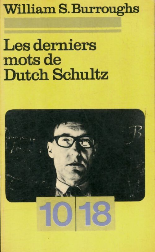 Les derniers mots de Dutch Schultz - William S. Burroughs -  10-18 - Livre