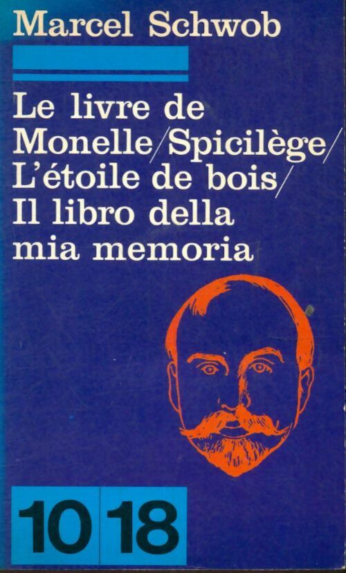 Le livre de Monelle / Spicilège / L'étoile de bois / Il libro della mia memoria - Marcel Schwob -  10-18 - Livre
