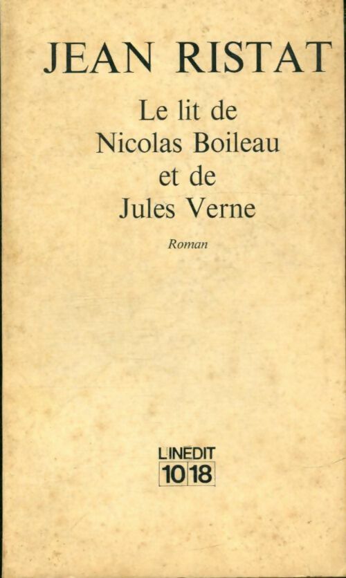 Le lit de Nicolas Boileau et de Jules Verne - Jean Ristat -  10-18 - Livre