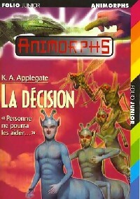 Animorphs Tome XVIII : La décision - Katherine Alice Applegate -  Folio Junior - Livre