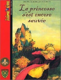La princesse s'est encore sauvée ! - Chantal De Marolles -  J'aime lire - Livre