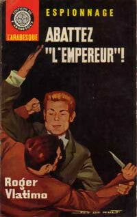 Abattez l'empereur ! - Roger Vlatimo -  Espionnage - Livre