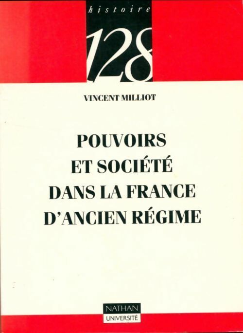 Pouvoirs et société dans la France d'Ancien Régime - Vincent Milliot -  128 - Livre