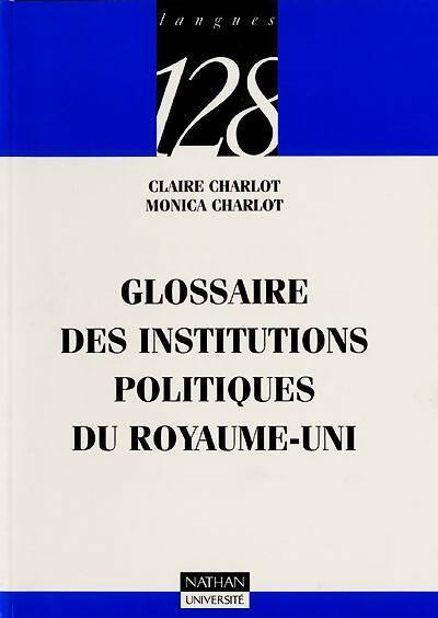 Glossaire des institutions politiques du Royaume-Uni - Claire Charlot -  128 - Livre