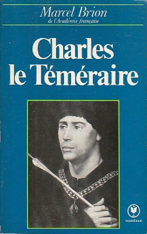 Charles le Téméraire - Marcel Brion -  Université - Livre