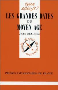 Les grandes dates du Moyen Age - Jean Delorme -  Que sais-je - Livre