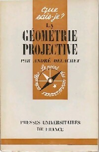 La géométrie projective - André Delachet -  Que sais-je - Livre