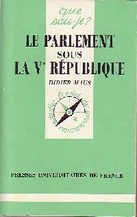 Le parlement sous la Ve République - Didier Maus -  Que sais-je - Livre