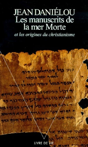 Les manuscrits de la Mer Morte - Jean Daniélou -  Livre de Vie - Livre
