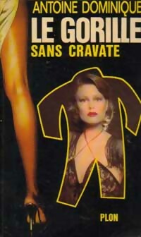 Le gorille sans cravate... - Antoine-L. Dominique -  Le Gorille - Livre