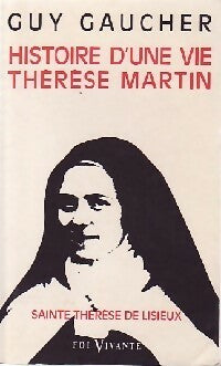 Histoire d'une vie, Thérèse Martin - Guy Gaucher -  Foi vivante - Livre