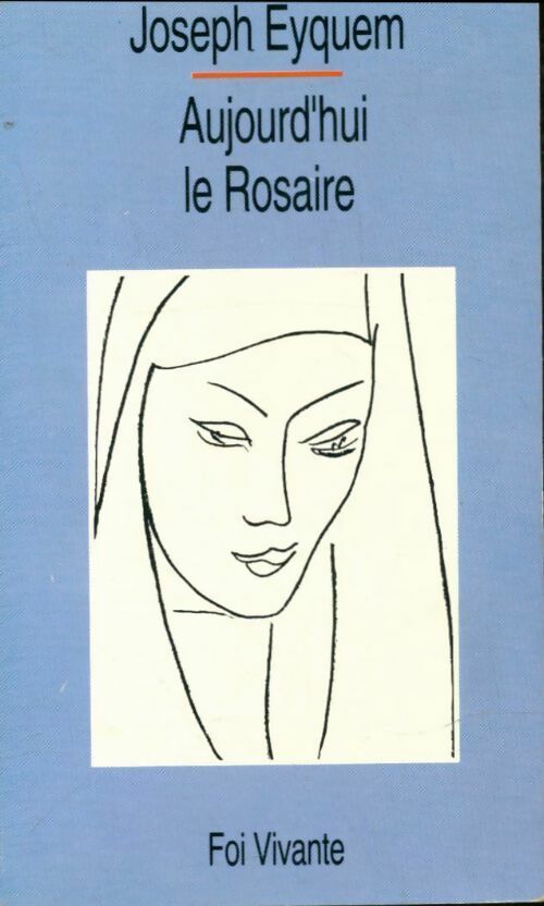 Aujourd'hui, le rosaire - Joseph Eyquem -  Foi vivante - Livre