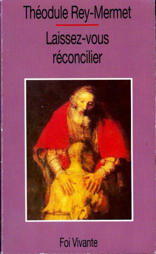 Laissez-vous réconcilier - Th. Rey-Mermet -  Foi vivante - Livre